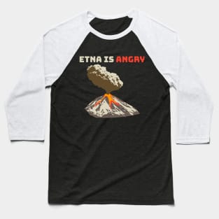 Mount Etna is Angry, Lava Flow, Volcanic Eruption Baseball T-Shirt